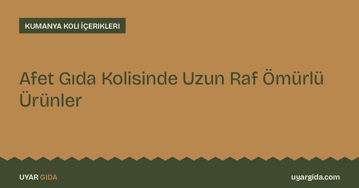 Afet Gıda Kolisinde Uzun Raf Ömürlü Ürünler