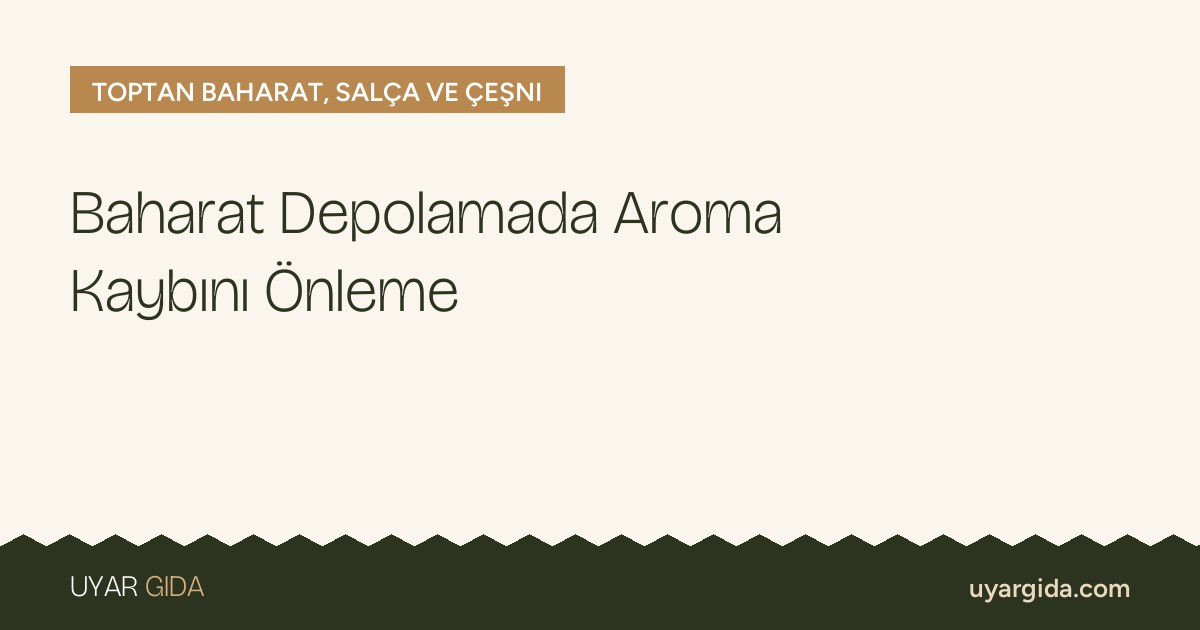 Baharat Depolamada Aroma Kaybını Önleme