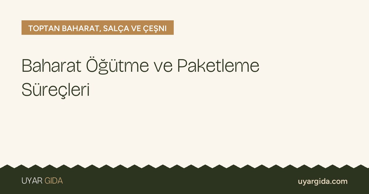 Baharat Öğütme ve Paketleme Süreçleri