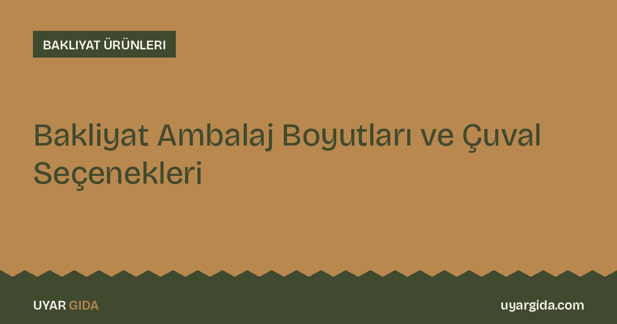 Bakliyat Ambalaj Boyutları ve Çuval Seçenekleri