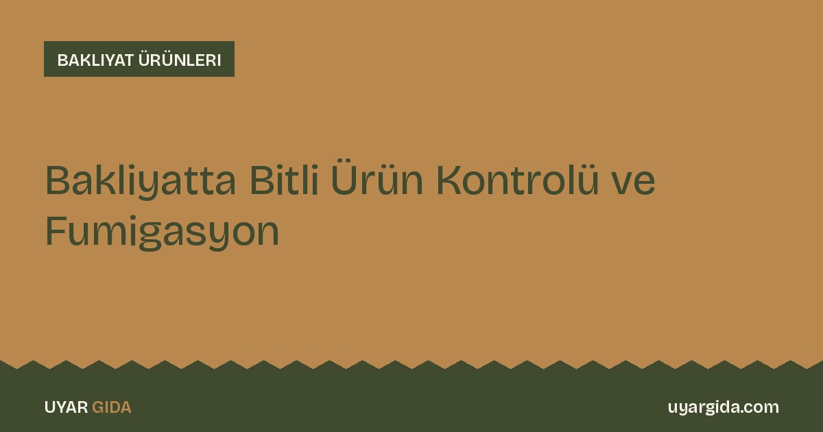 Bakliyatta Bitli Ürün Kontrolü ve Fumigasyon