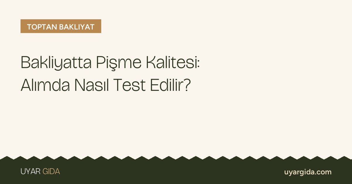 Bakliyatta Pişme Kalitesi: Alımda Nasıl Test Edilir?
