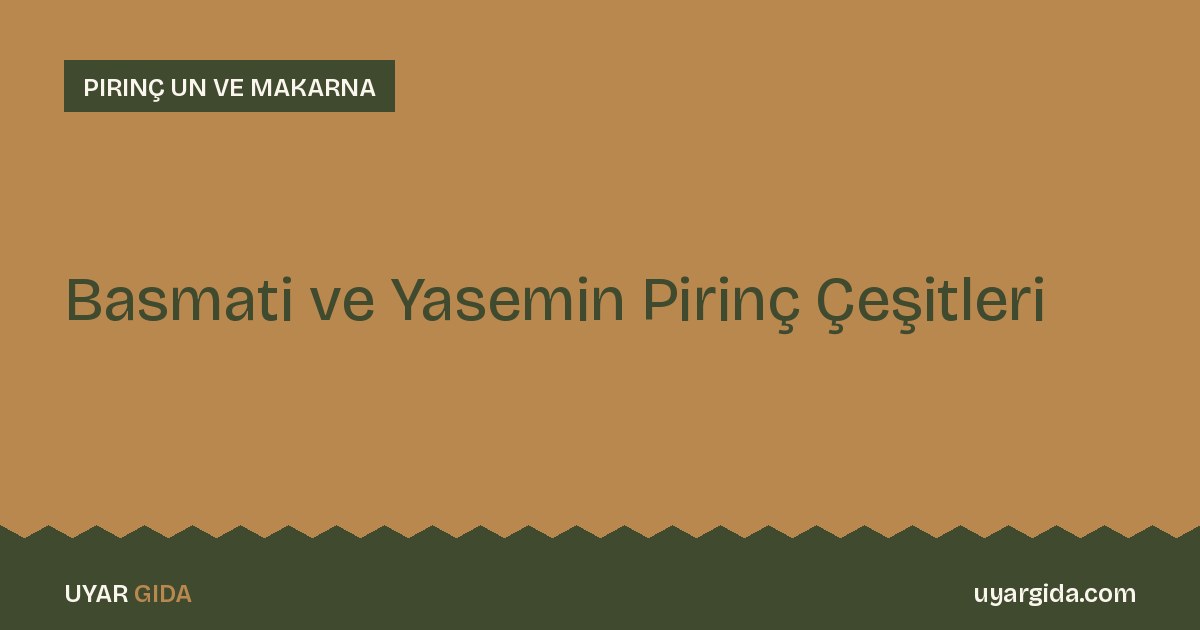 Basmati ve Yasemin Pirinç Çeşitleri