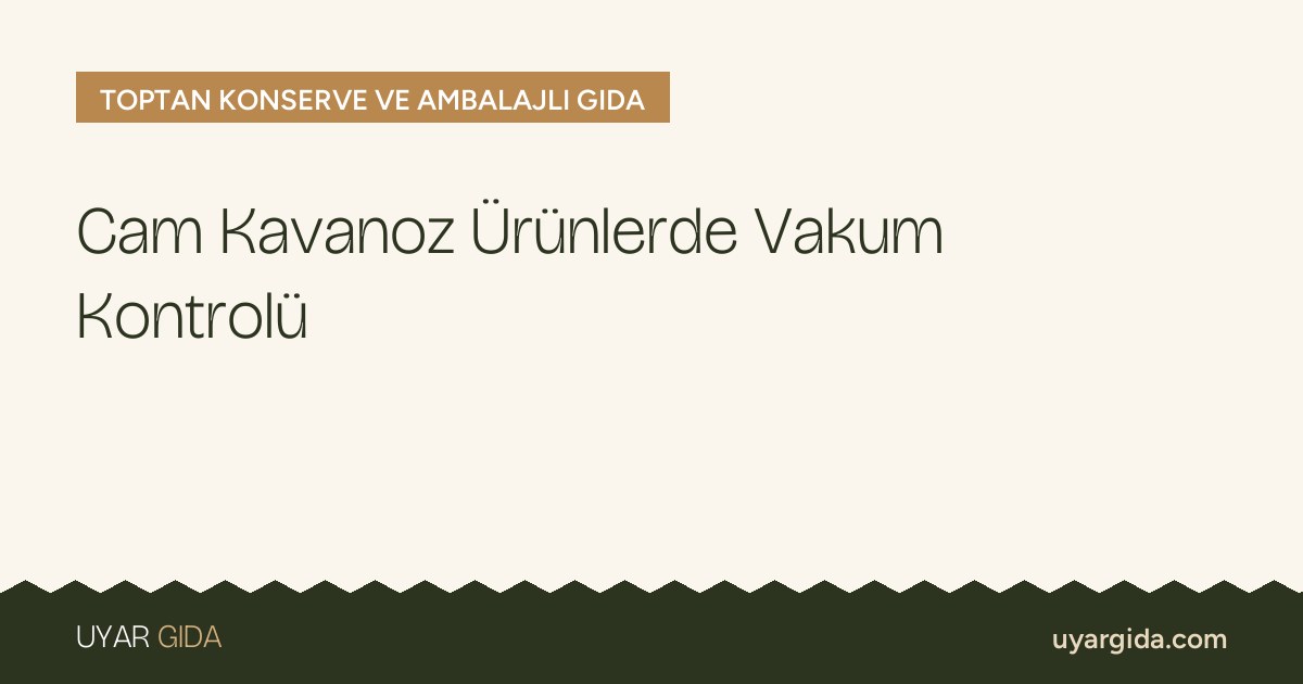 Cam Kavanoz Ürünlerde Vakum Kontrolü