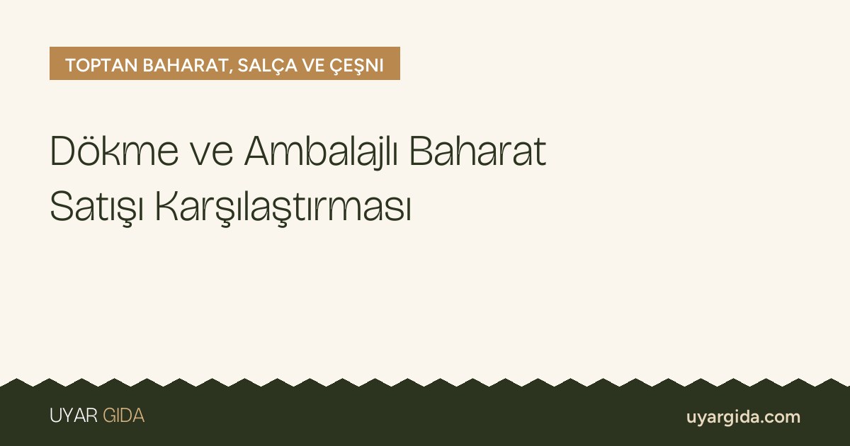 Dökme ve Ambalajlı Baharat Satışı Karşılaştırması