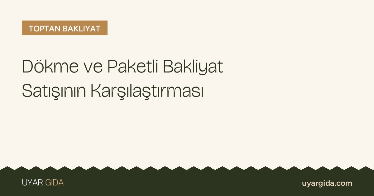Dökme ve Paketli Bakliyat Satışının Karşılaştırması