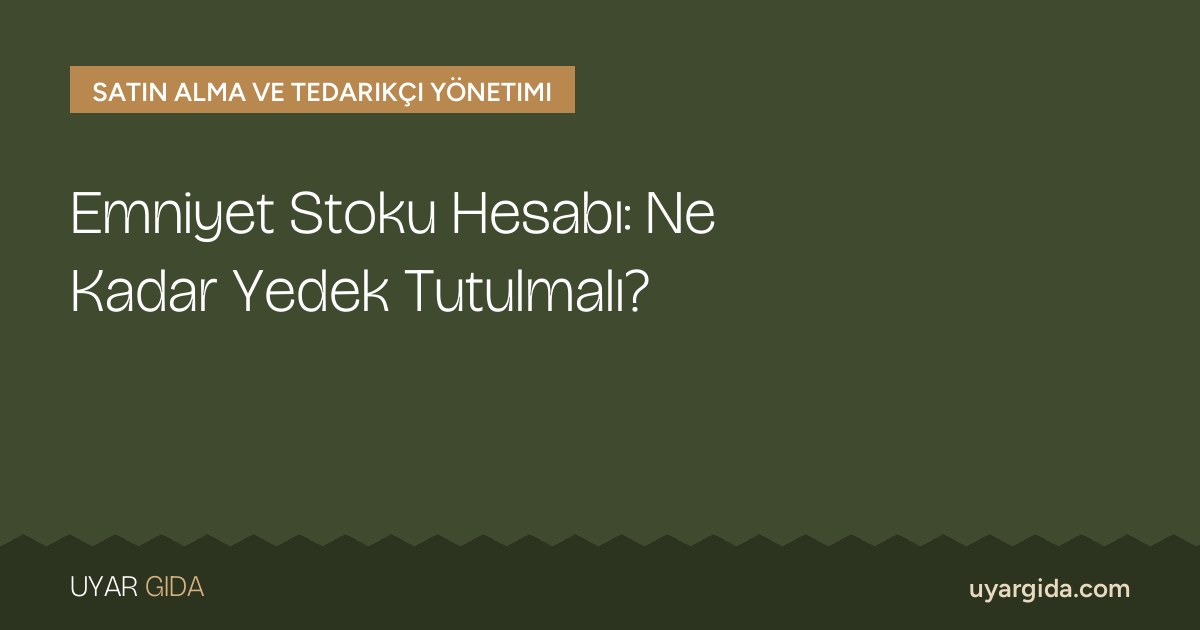 Emniyet Stoku Hesabı: Ne Kadar Yedek Tutulmalı?