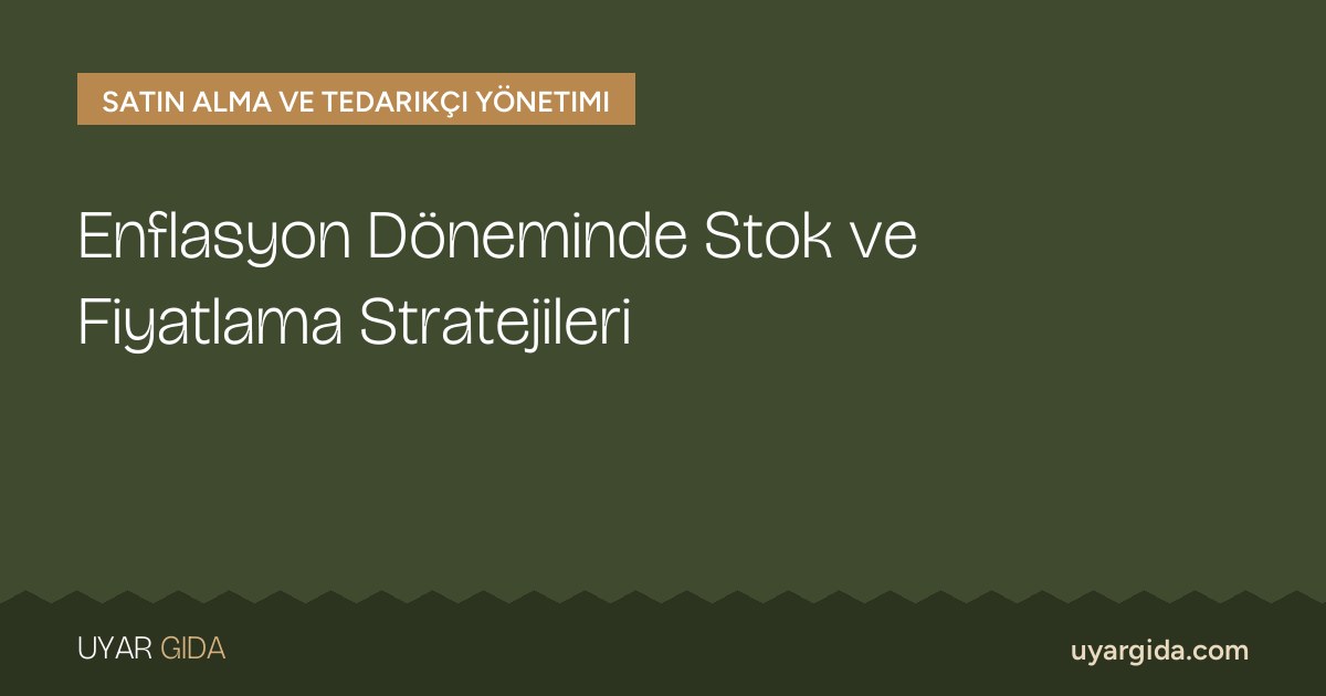 Enflasyon Döneminde Stok ve Fiyatlama Stratejileri