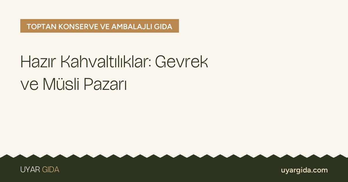 Hazır Kahvaltılıklar: Gevrek ve Müsli Pazarı
