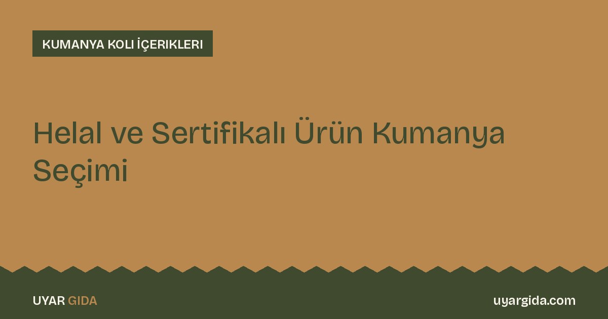 Helal ve Sertifikalı Ürün Kumanya Seçimi