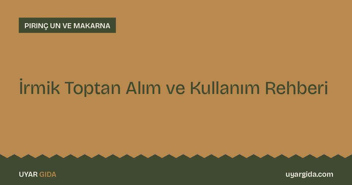 İrmik Toptan Alım ve Kullanım Rehberi