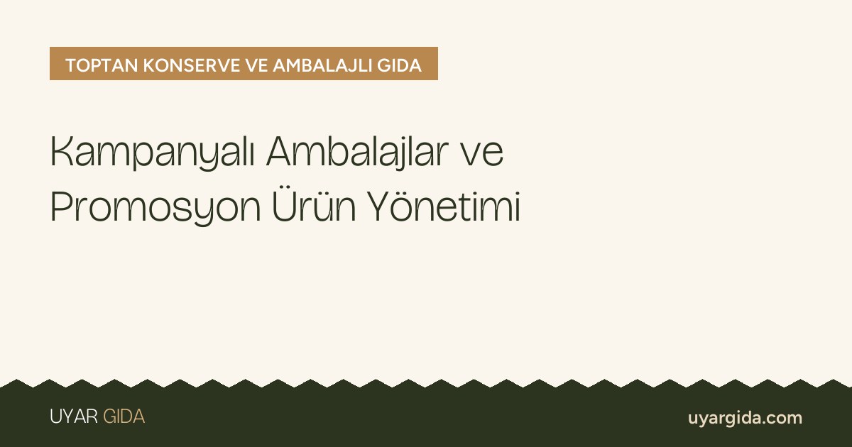 Kampanyalı Ambalajlar ve Promosyon Ürün Yönetimi