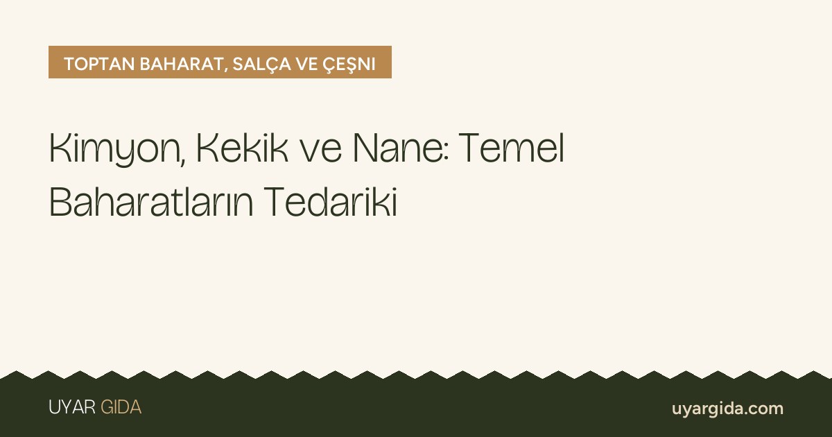 Kimyon, Kekik ve Nane: Temel Baharatların Tedariki