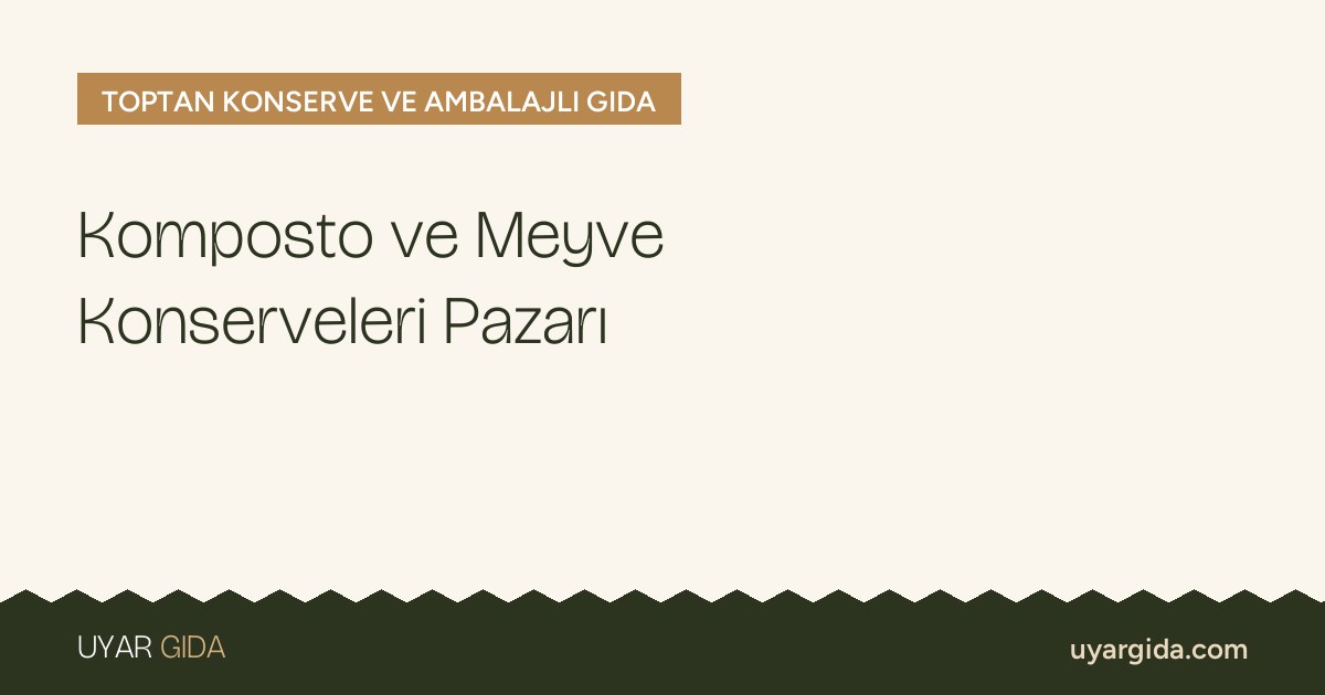 Komposto ve Meyve Konserveleri Pazarı
