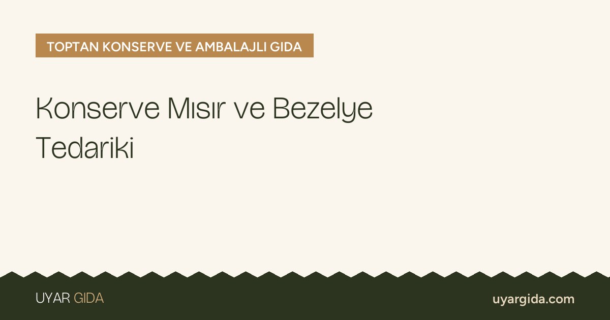 Konserve Mısır ve Bezelye Tedariki