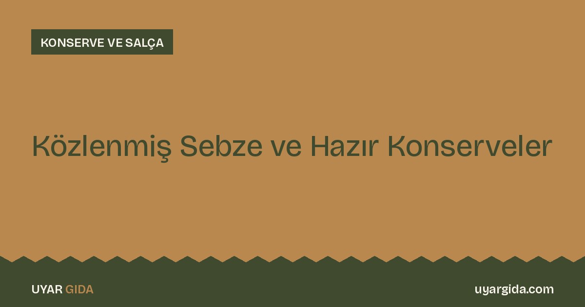 Közlenmiş Sebze ve Hazır Konserveler