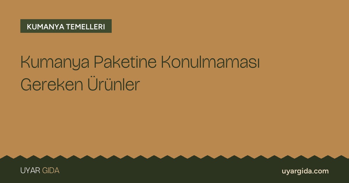 Kumanya Paketine Konulmaması Gereken Ürünler
