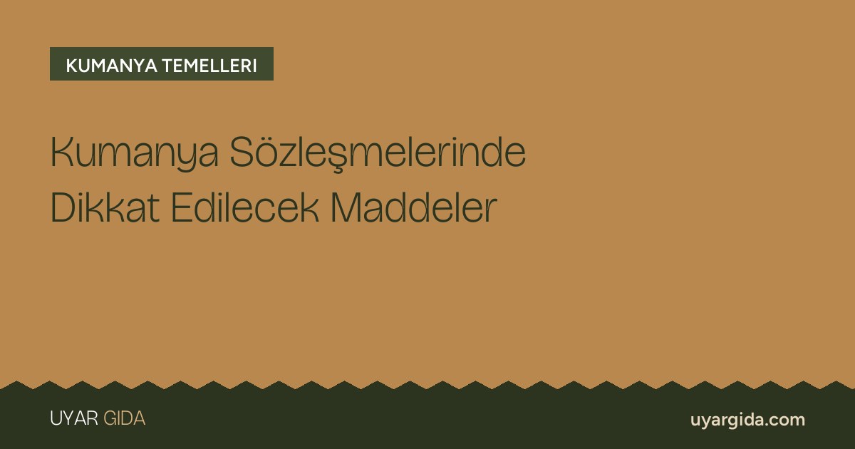 Kumanya Sözleşmelerinde Dikkat Edilecek Maddeler