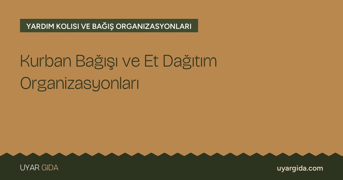Kurban Bağışı ve Et Dağıtım Organizasyonları