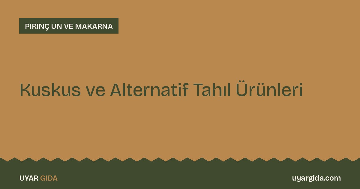 Kuskus ve Alternatif Tahıl Ürünleri