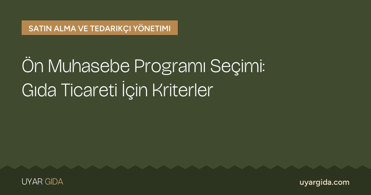 Ön Muhasebe Programı Seçimi: Gıda Ticareti İçin Kriterler