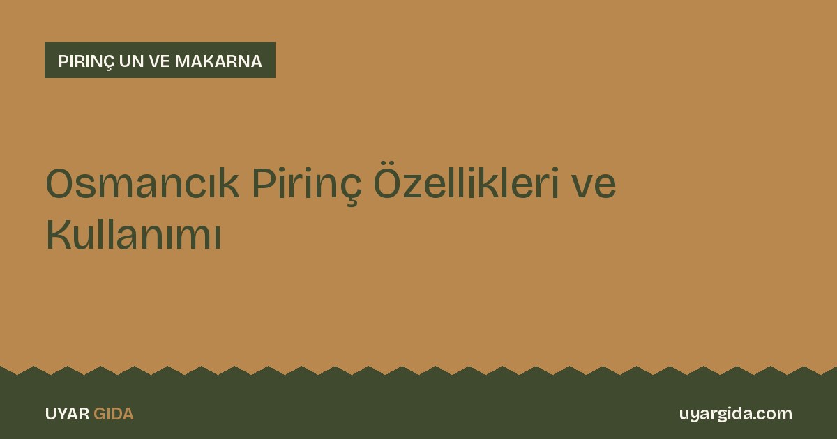 Osmancık Pirinç Özellikleri ve Kullanımı