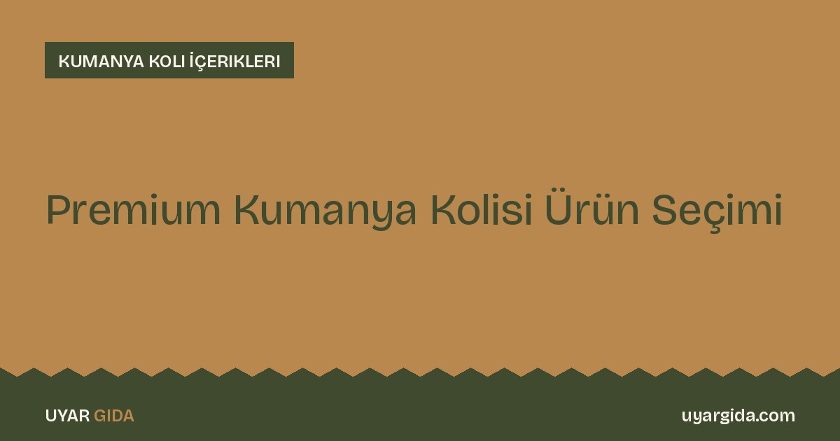 Premium Kumanya Kolisi Ürün Seçimi