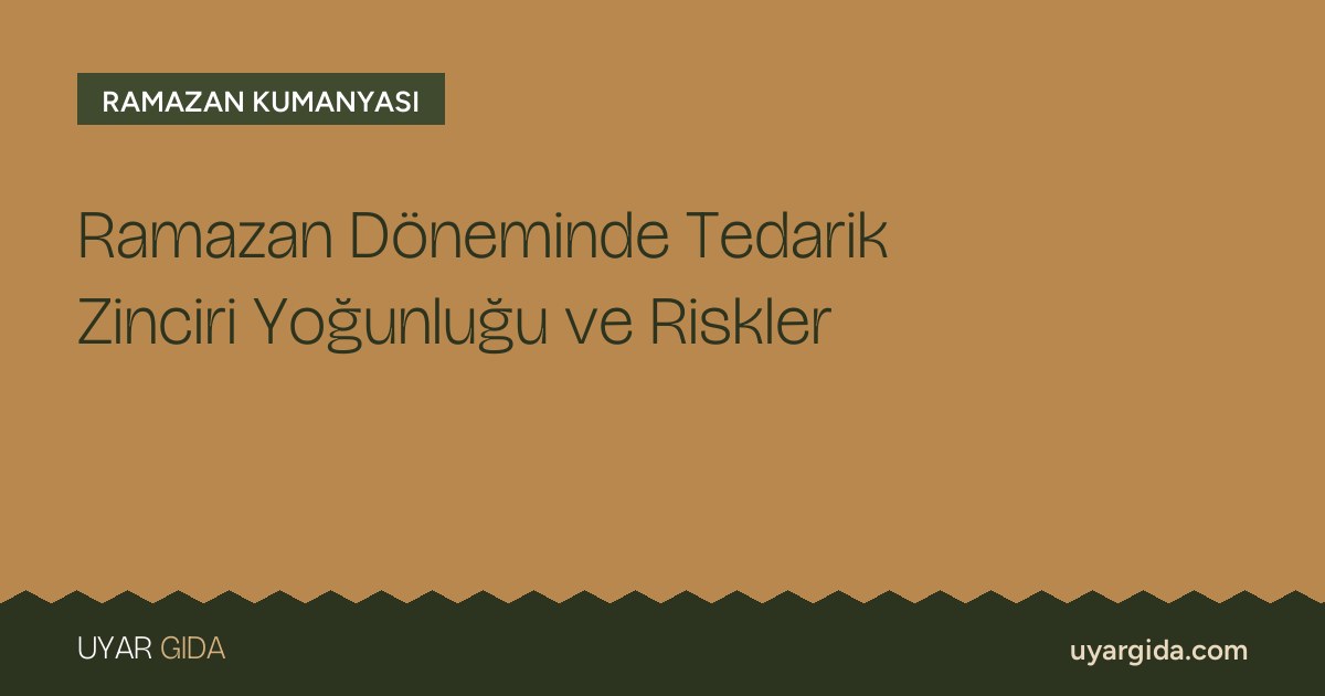 Ramazan Döneminde Tedarik Zinciri Yoğunluğu ve Riskler