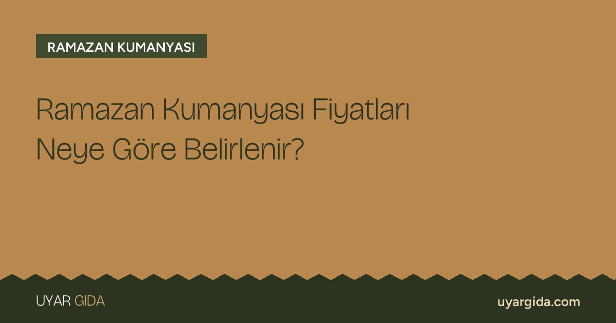 Ramazan Kumanyası Fiyatları Neye Göre Belirlenir?