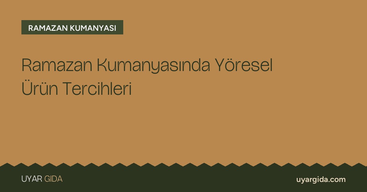Ramazan Kumanyasında Yöresel Ürün Tercihleri