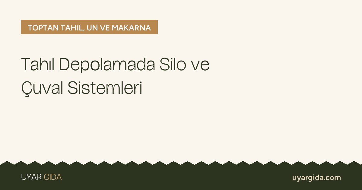 Tahıl Depolamada Silo ve Çuval Sistemleri