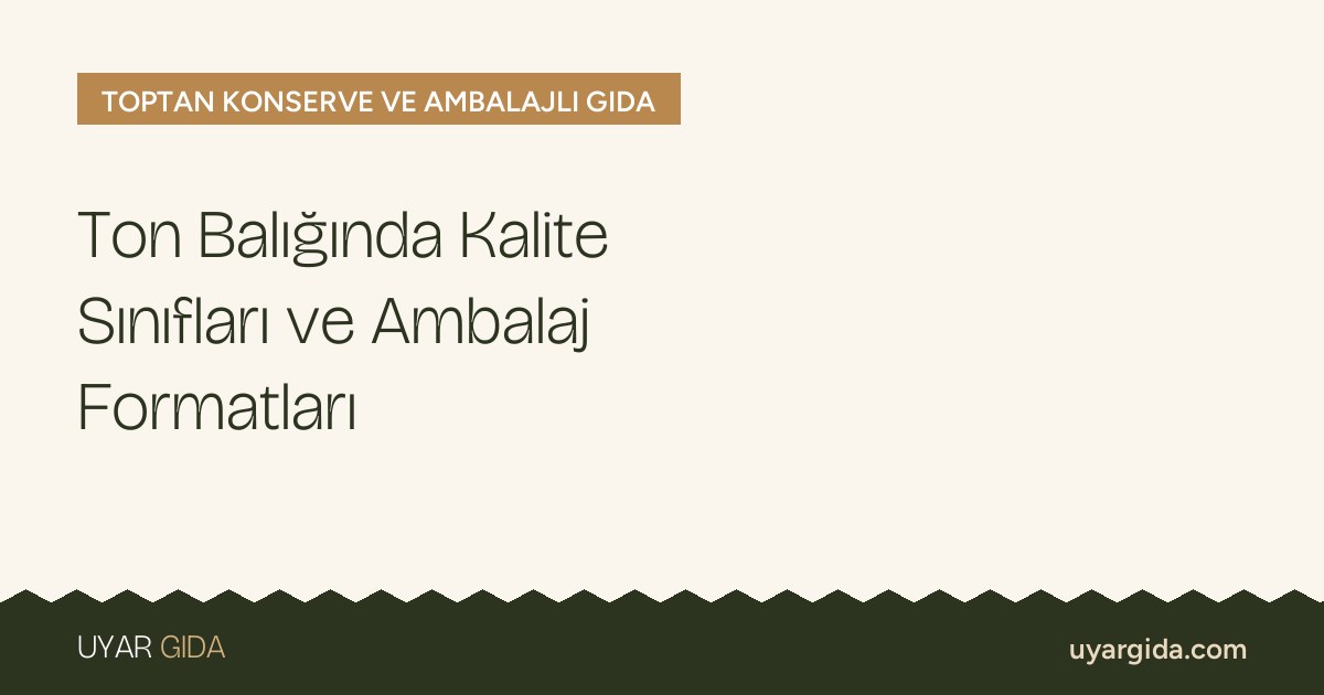 Ton Balığında Kalite Sınıfları ve Ambalaj Formatları