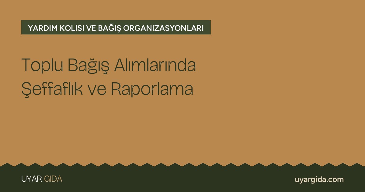 Toplu Bağış Alımlarında Şeffaflık ve Raporlama
