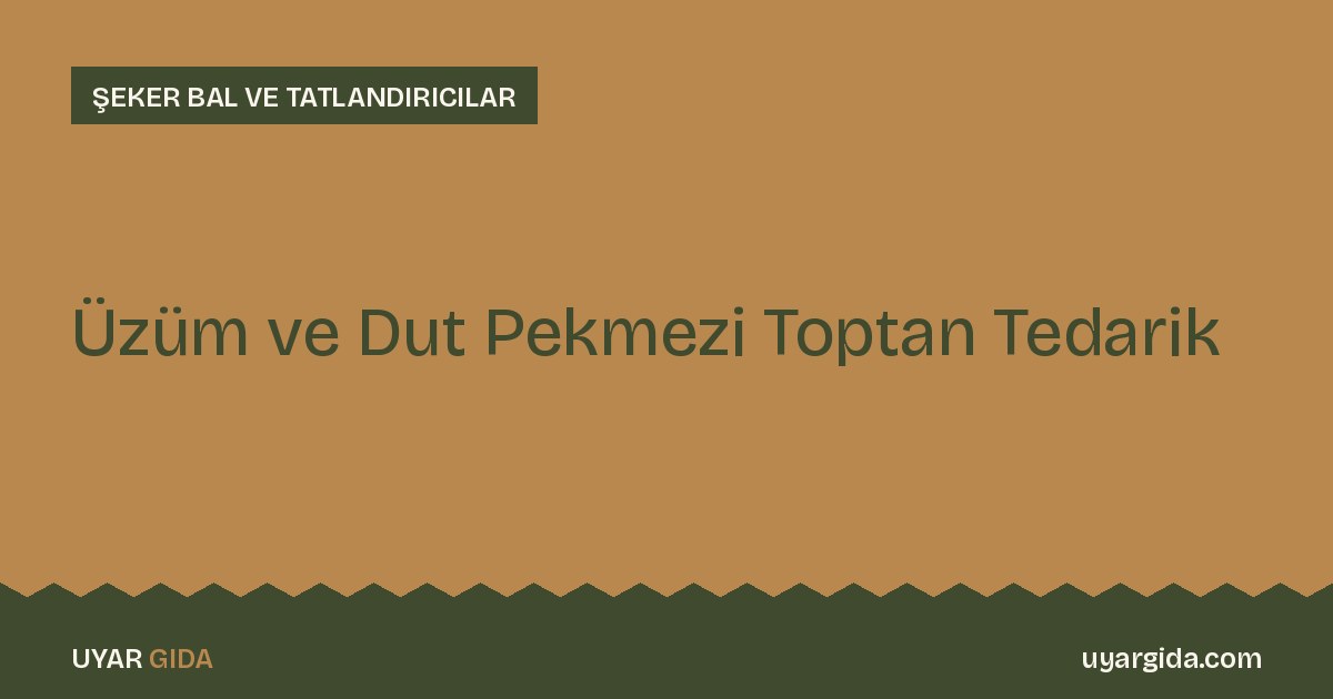 Üzüm ve Dut Pekmezi Toptan Tedarik