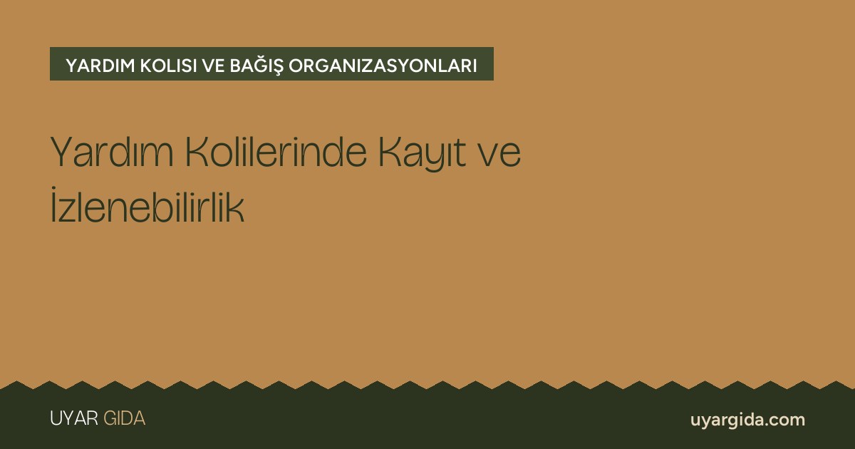 Yardım Kolilerinde Kayıt ve İzlenebilirlik
