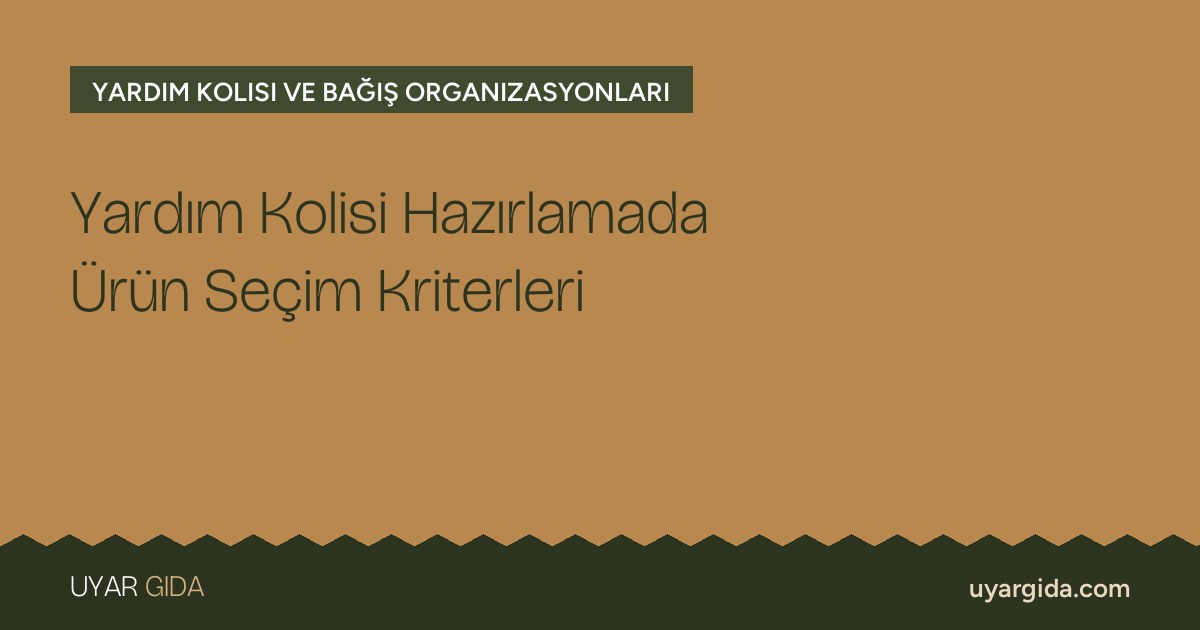 Yardım Kolisi Hazırlamada Ürün Seçim Kriterleri