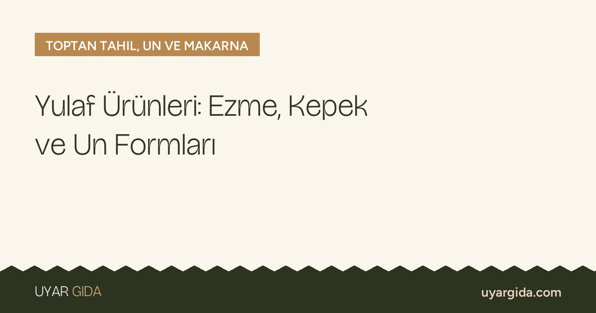 Yulaf Ürünleri: Ezme, Kepek ve Un Formları